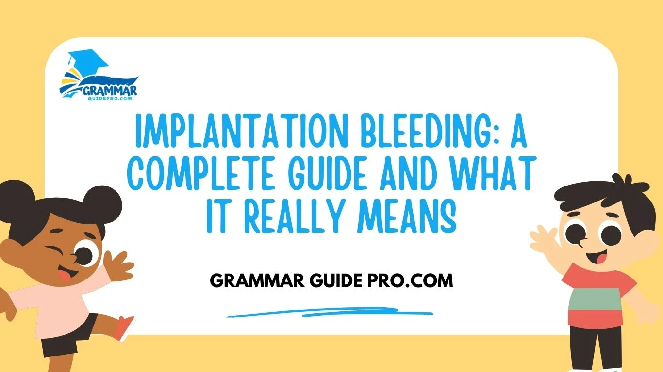 Implantation Bleeding: A Complete Guide and What It Really Means