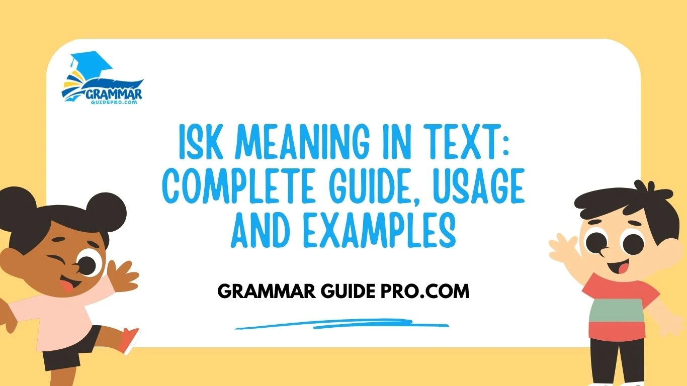 ISK Meaning in Text: Complete Guide, Usage and Examples