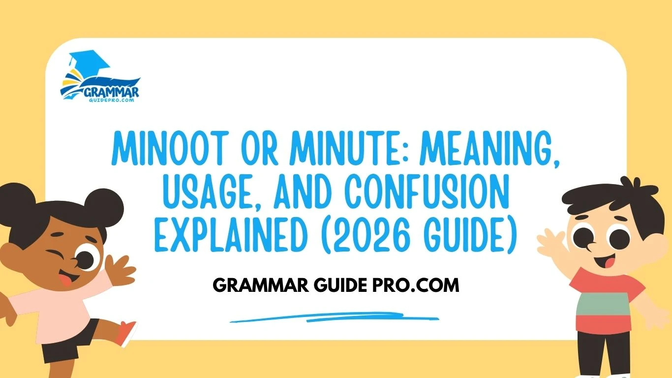 Minoot or Minute: Meaning, Usage, and Confusion Explained (2026 Guide)