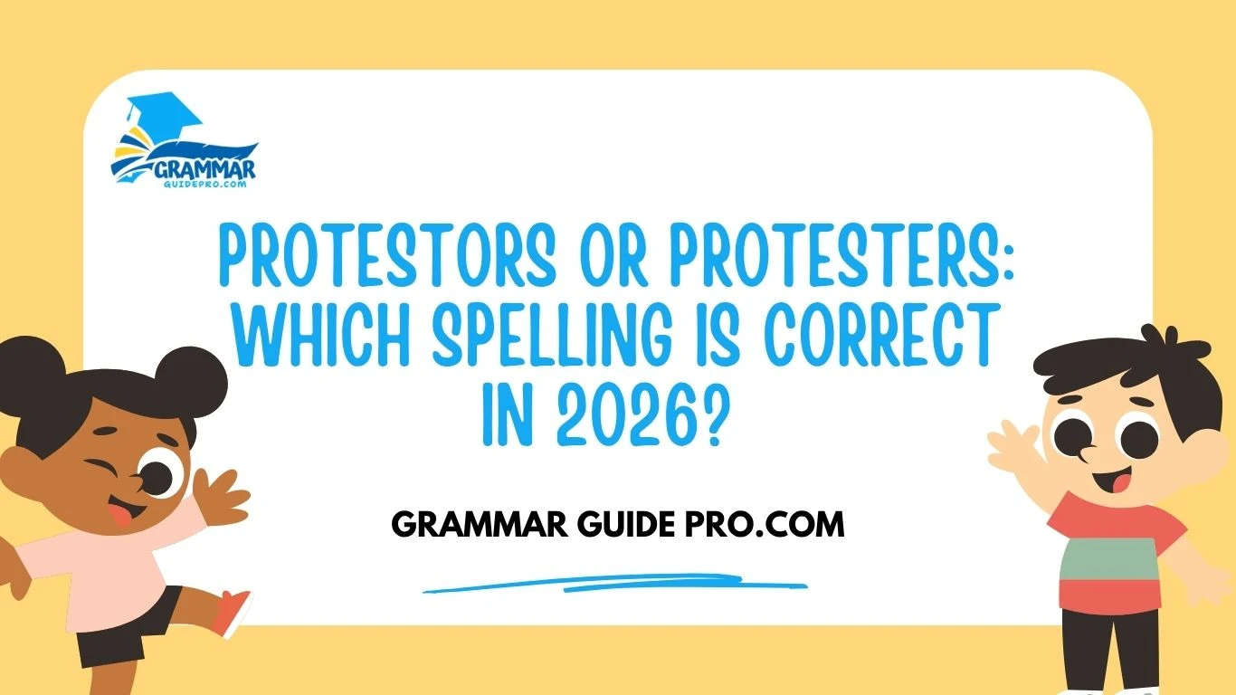 Protestors or Protesters: Which Spelling Is Correct in 2026? 