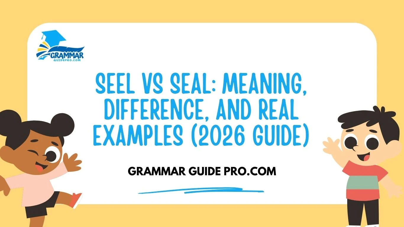 Seel vs Seal: Meaning, Difference, and Real Examples (2026 Guide)