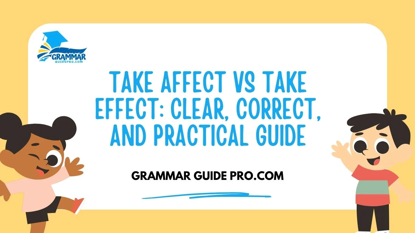 Take Affect vs Take Effect: Clear, Correct, and Practical Guide