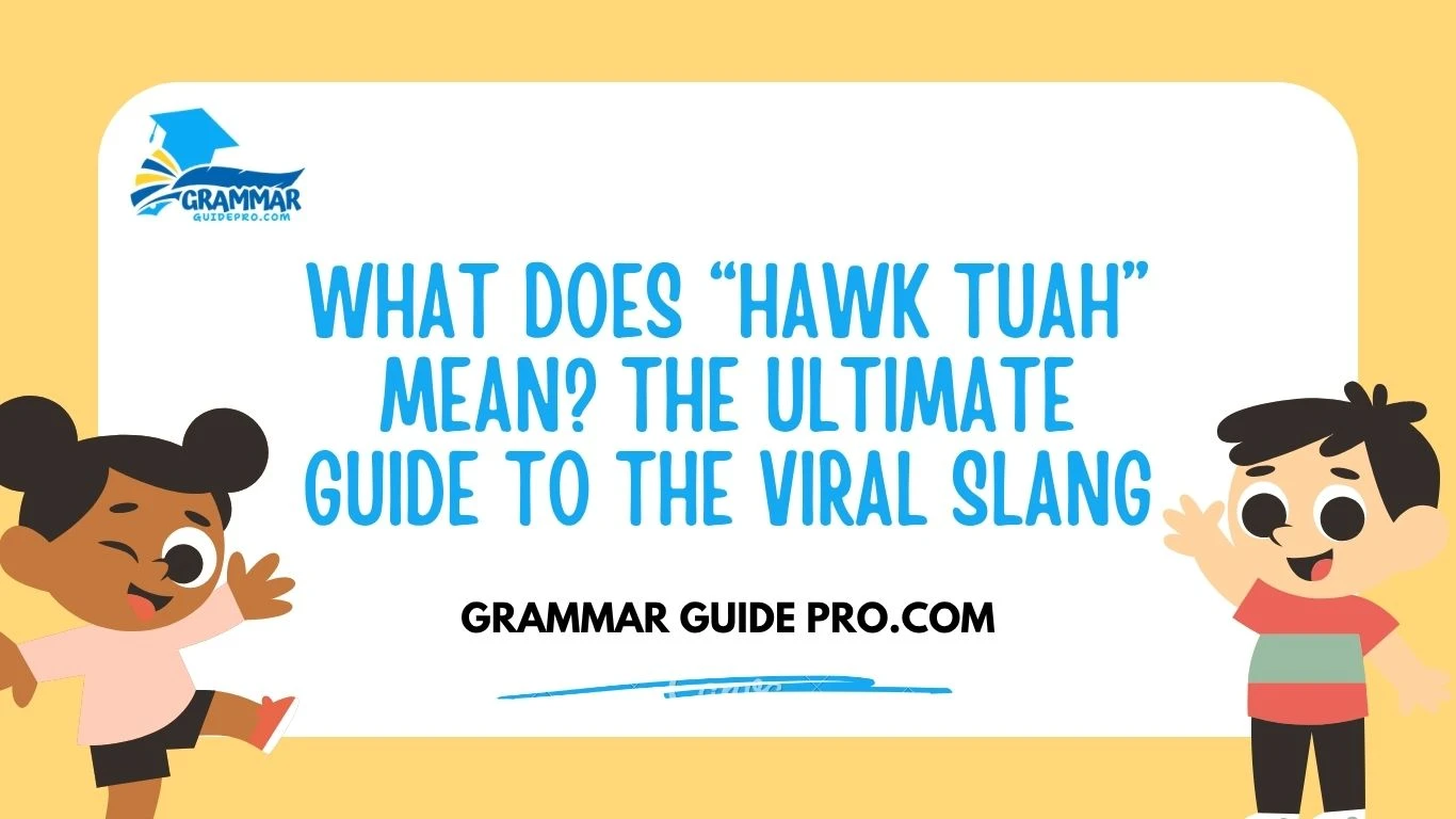 What Does “Hawk Tuah” Mean? The Ultimate Guide to the Viral Slang