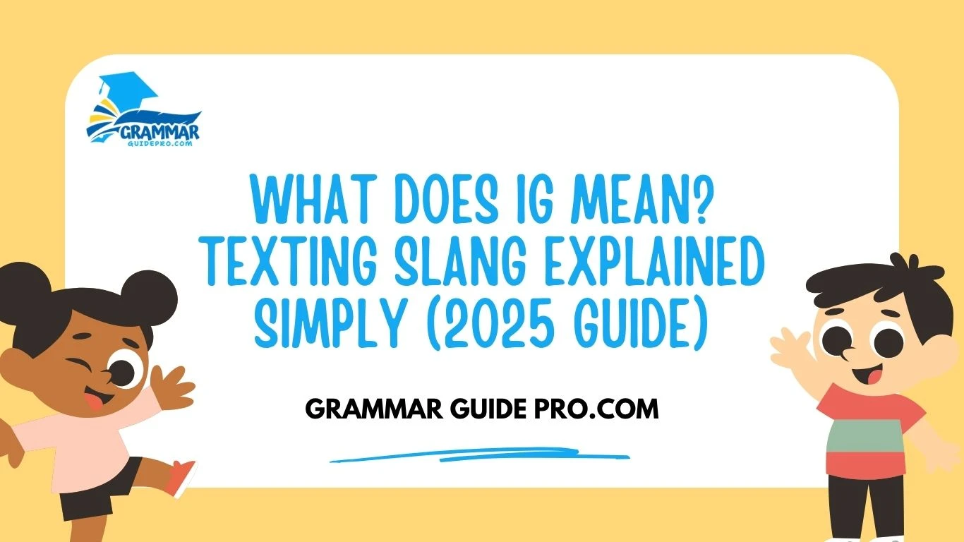 What Does IG Mean? Texting Slang Explained Simply (2025 Guide)