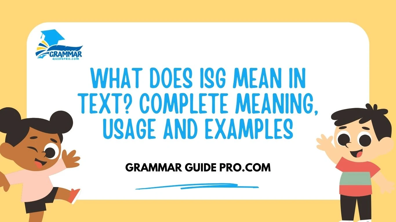 What Does ISG Mean in Text? Complete Meaning, Usage and Examples