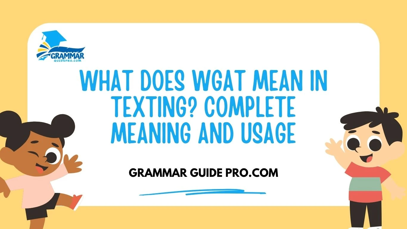 What Does WGAT Mean in Texting? Complete Meaning and Usage