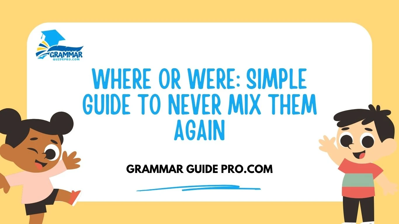 Where or Were: Simple Guide to Never Mix Them Again